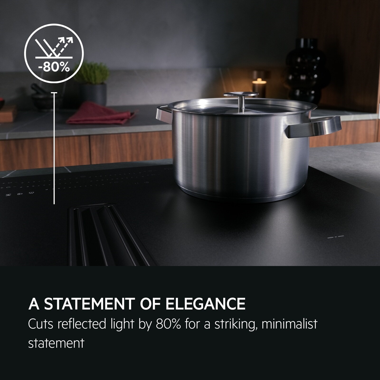 A statement of elegance. Cuts reflected light by 80% for a striking, minimalist statement