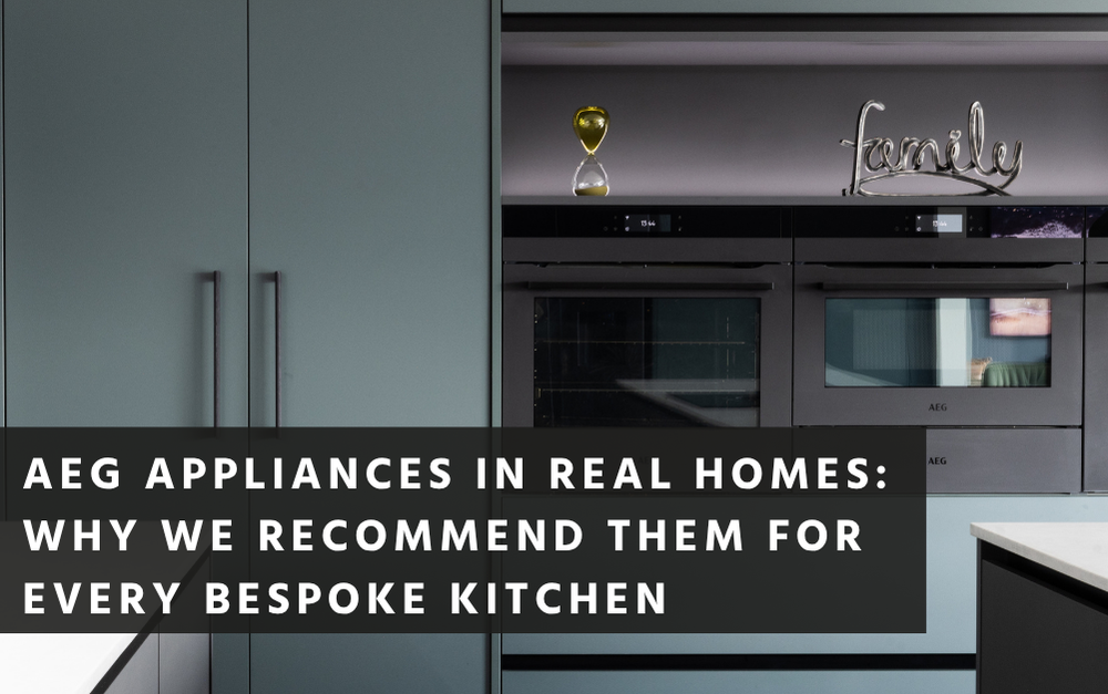 AEG Appliances in Real Homes: Why We Recommend Them for Every Bespoke Kitchen 