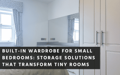 Built-In Wardrobe for Small Bedrooms: Storage Solutions That Transform Tiny Rooms